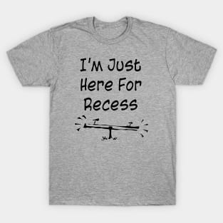 I'm Just Here For Recess T-Shirt